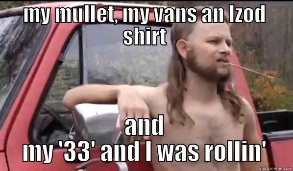 MY MULLET, MY VANS AN IZOD SHIRT AND MY '33' AND I WAS ROLLIN' Almost Politically Correct Redneck