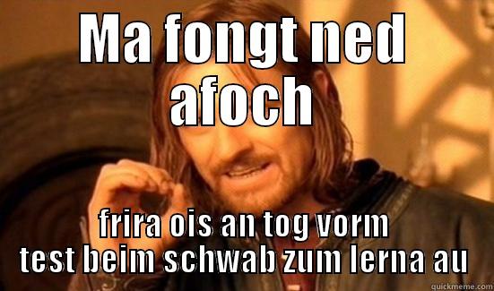 MA FONGT NED AFOCH FRIRA OIS AN TOG VORM TEST BEIM SCHWAB ZUM LERNA AU Boromir