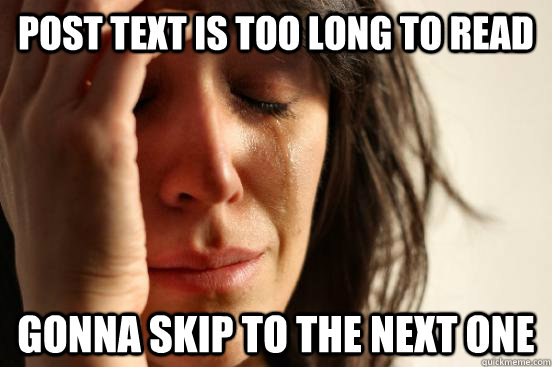 Post text is too long to read Gonna skip to the next one  First World Problems