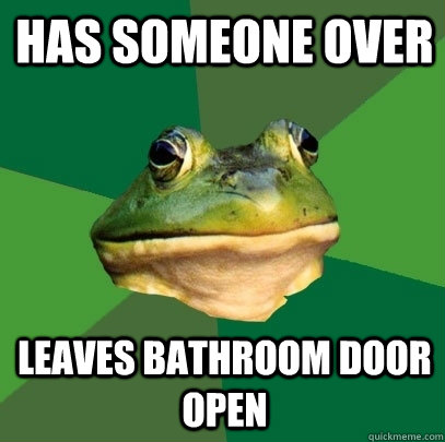 Has someone over leaves bathroom door open  Foul Bachelor Frog