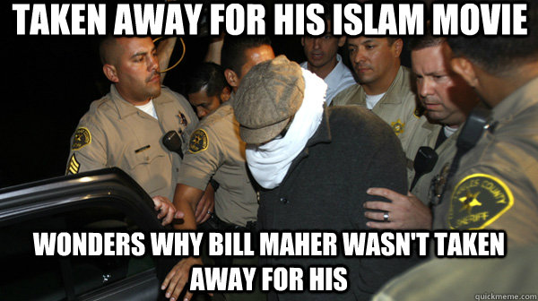 TAKEN AWAY FOR HIS ISLAM MOVIE WONDERS WHY BILL MAHER WASN'T TAKEN AWAY FOR HIS - TAKEN AWAY FOR HIS ISLAM MOVIE WONDERS WHY BILL MAHER WASN'T TAKEN AWAY FOR HIS  Defend the Constitution
