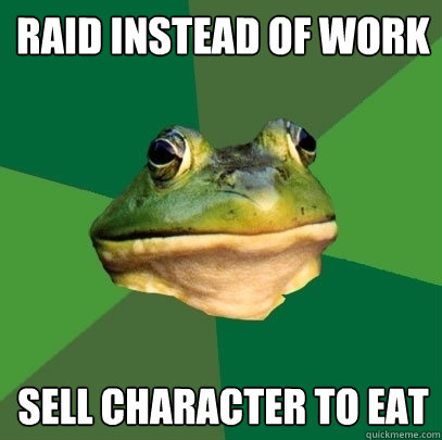 raid instead of work sell character to eat  Foul Bachelor Frog