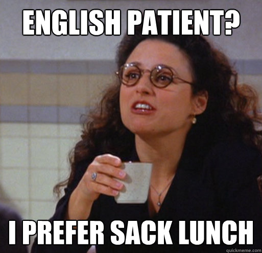 English patient? I prefer sack lunch  