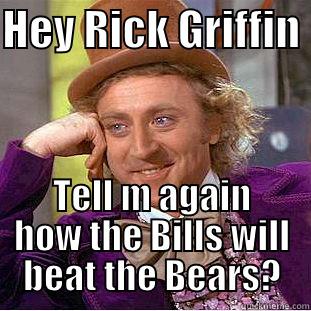 rGRiffin dumbshit - HEY RICK GRIFFIN  TELL M AGAIN HOW THE BILLS WILL BEAT THE BEARS? Condescending Wonka