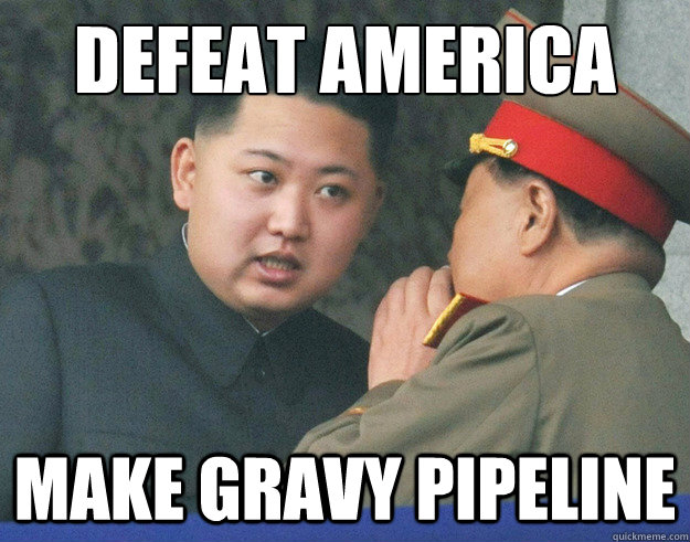 defeat america make gravy pipeline  Hungry Kim Jong Un