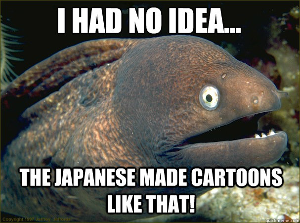 I had no idea... The Japanese made cartoons like that! - I had no idea... The Japanese made cartoons like that!  Caught in the act Moray