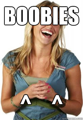 boobies ^     ^  Friend Zone Fiona