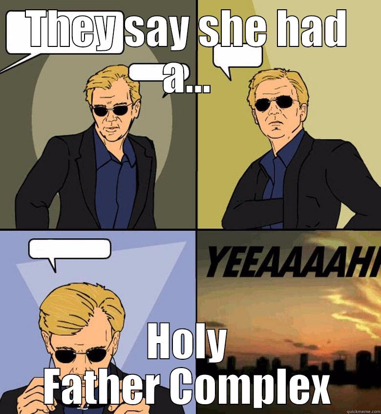 Did you hear about the catholic girl gone bad? - THEY SAY SHE HAD A... HOLY FATHER COMPLEX Horatio Cane YEEAAAAHH