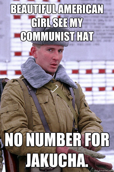 Beautiful American girl see my Communist hat No number for Jakucha.  Jakucha