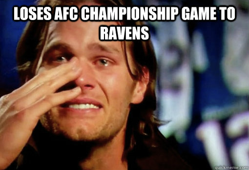 Loses AFC CHAMPIONSHIP Game to ravens - Loses AFC CHAMPIONSHIP Game to ravens  Crying Tom Brady