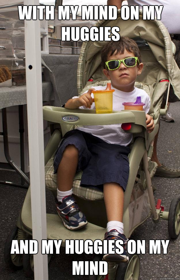 WITH MY MIND ON MY HUGGIES AND MY HUGGIES ON MY MIND  STROLLER BALLER