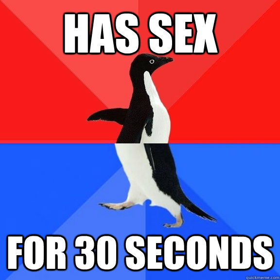 has sex for 30 seconds  Socially Awksome Penguin