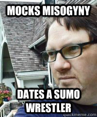 Mocks Misogyny Dates A Sumo Wrestler - Mocks Misogyny Dates A Sumo Wrestler  Dave The Knave Fruit-trelle