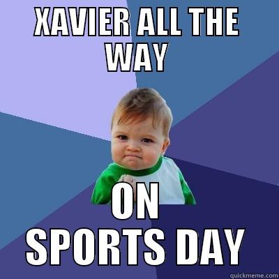 XAVIER ALL THE WAY ON SPORTS DAY Success Kid
