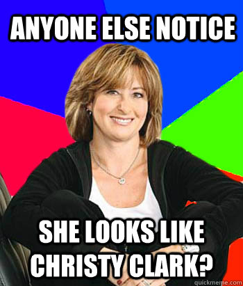 Anyone else notice She looks like Christy Clark? - Anyone else notice She looks like Christy Clark?  Sheltering Suburban Mom