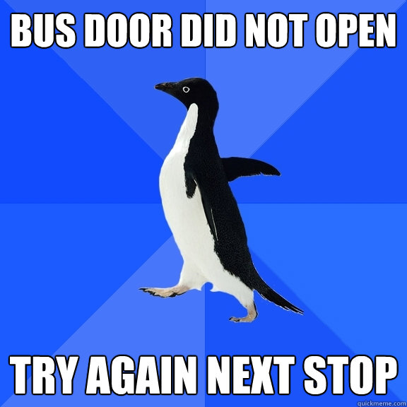 Bus door did not open Try again next stop  Socially Awkward Penguin