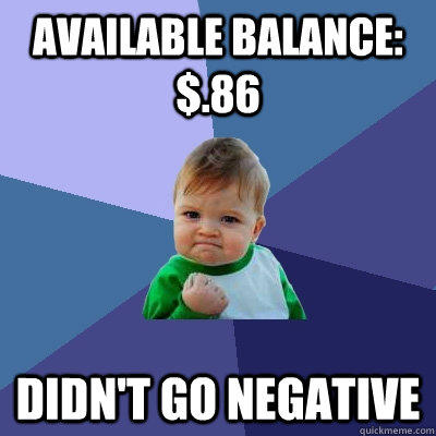 Available balance: $.86 Didn't go negative  Success Kid