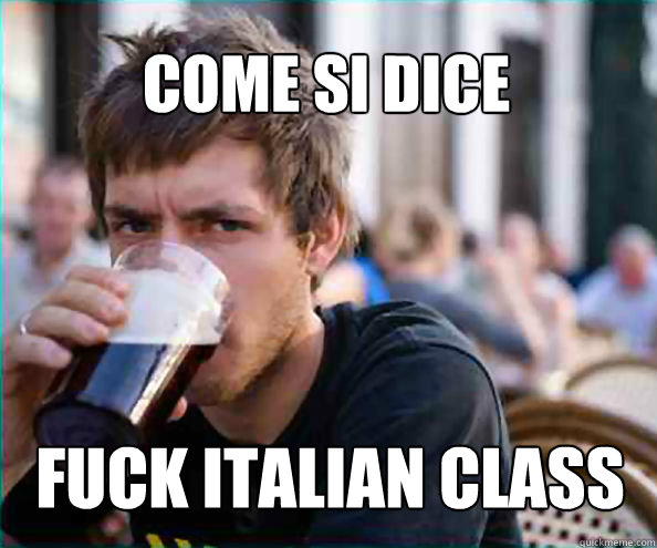come si dice Fuck italian class  Lazy College Senior