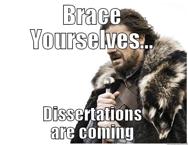 BRACE YOURSELVES... DISSERTATIONS ARE COMING Imminent Ned