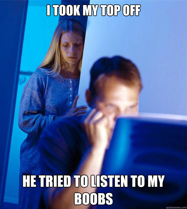 I took my top off He tried to listen to my boobs  Redditors Wife
