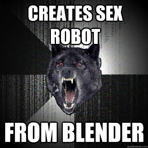 CREATES SEX ROBOT FROM BLENDER  Insanity Wolf