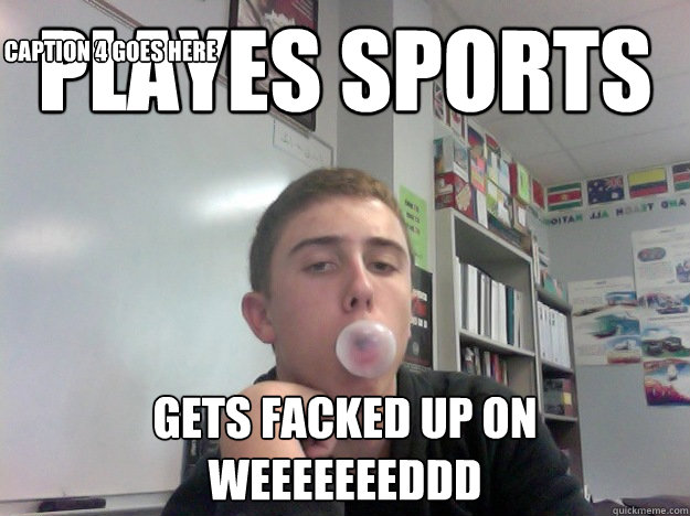 playes sports gets facked up on weeeeeeeddd Caption 3 goes here Caption 4 goes here  
