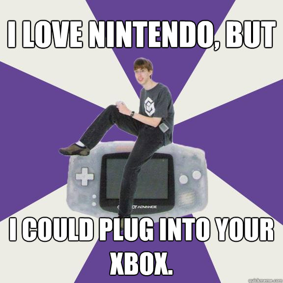 i love nintendo, but i could plug into your xbox.  Nintendo Norm