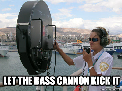 LET THE BASS CANNON KICK IT - LET THE BASS CANNON KICK IT  Bass cannon