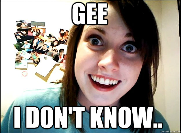 Gee I don't know.. - Gee I don't know..  Misc