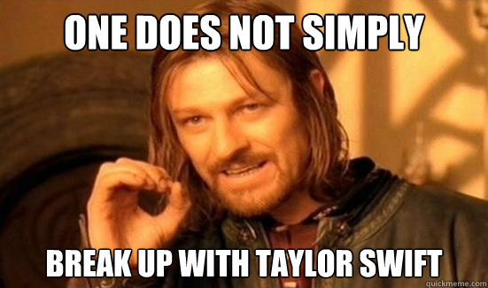 One Does Not Simply break up with taylor swift  Boromir
