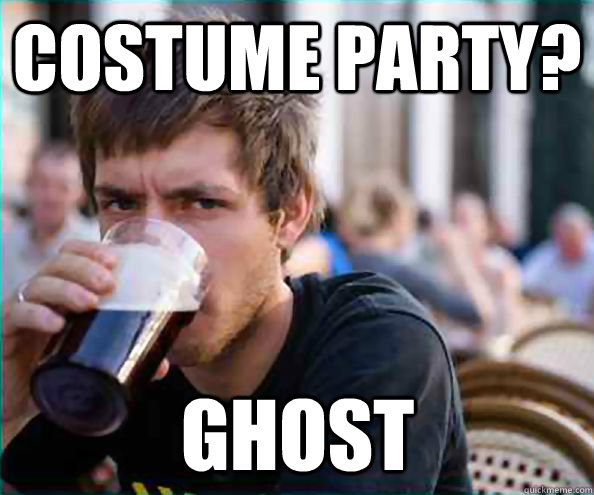 costume party? Ghost  Lazy College Senior