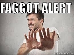 FAGGOT ALERT   Misc