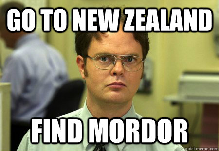 go to new zealand find mordor  Dwight in New Zealand