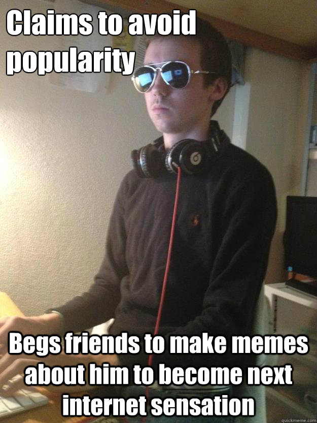 Claims to avoid popularity Begs friends to make memes about him to become next internet sensation  