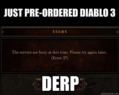 Just pre-ordered Diablo 3 Derp  Error 37