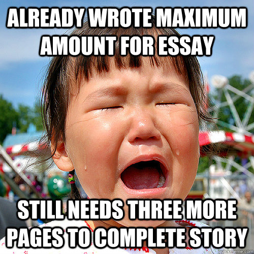 ALREADY WROTE MAXIMUM AMOUNT FOR ESSAY STILL NEEDS THREE MORE PAGES TO COMPLETE STORY - ALREADY WROTE MAXIMUM AMOUNT FOR ESSAY STILL NEEDS THREE MORE PAGES TO COMPLETE STORY  Asian First World Problems