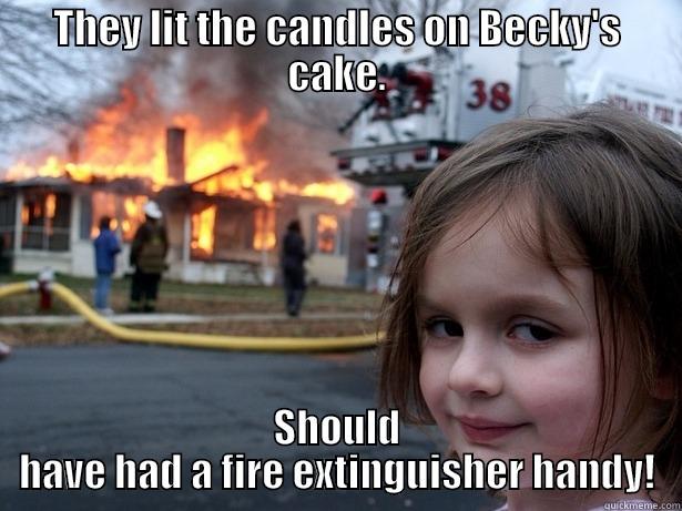 Becky's 40th - THEY LIT THE CANDLES ON BECKY'S CAKE. SHOULD HAVE HAD A FIRE EXTINGUISHER HANDY! Disaster Girl