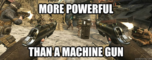 More Powerful Than a Machine gun - More Powerful Than a Machine gun  Call of Duty Logic