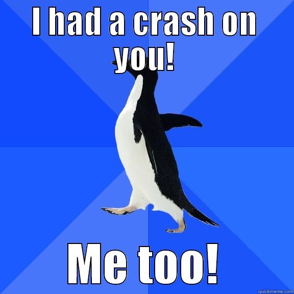I HAD A CRASH ON YOU! ME TOO! Socially Awkward Penguin
