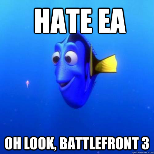  hate ea oh look, Battlefront 3  dory