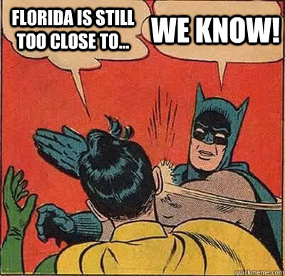 Florida is still too close to...   WE KNOW!   Batman Slapping Robin