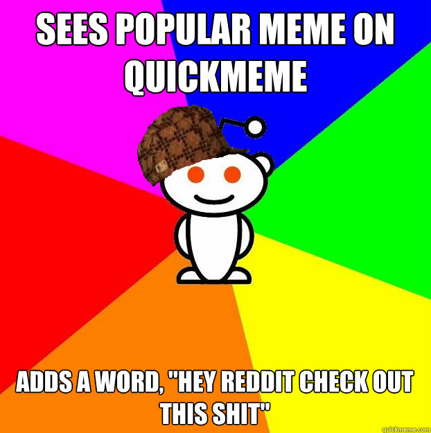 sees popular meme on quickmeme  adds a word, 
