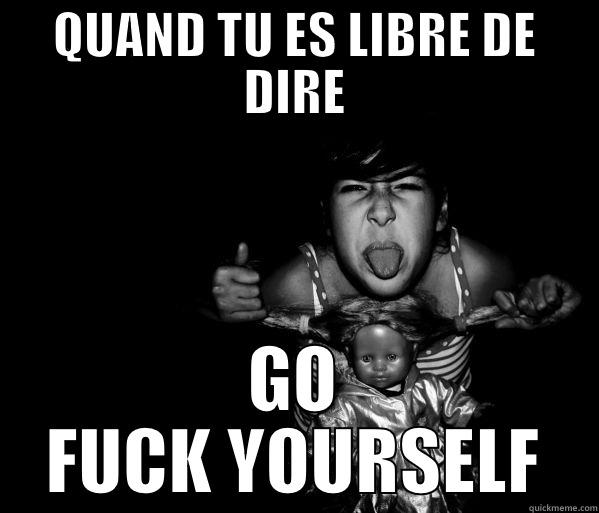 QUAND TU ES LIBRE DE DIRE GO FUCK YOURSELF Misc