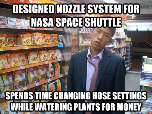designed nozzle system for nasa space shuttle spends time changing hose settings while watering plants for money  Disenchanted Young Professional