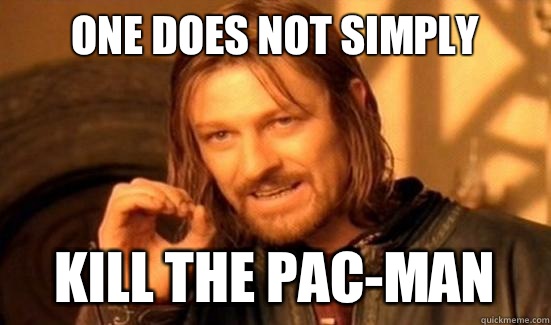 One Does Not Simply Kill the pac-man  Boromir