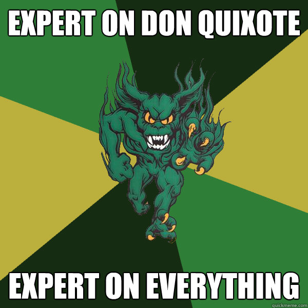 Expert on Don Quixote Expert on everything  Green Terror
