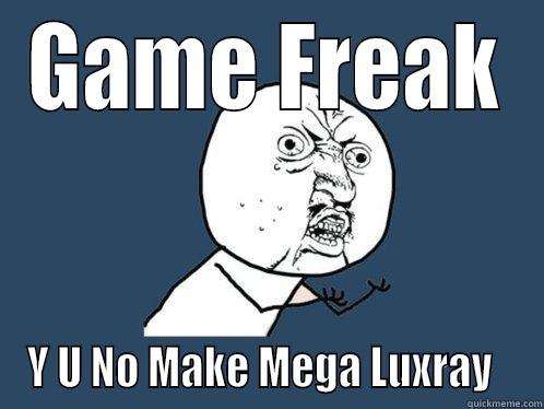 GAME FREAK Y U NO MAKE MEGA LUXRAY   Y U No