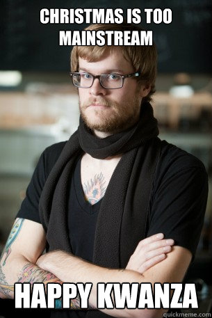 Christmas is too mainstream Happy Kwanza  Hipster Barista