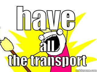 HAVE ALL THE TRANSPORT All The Things