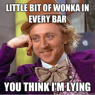 Little bit of Wonka in every bar you think I'm lying - Little bit of Wonka in every bar you think I'm lying  Creepy Wonka